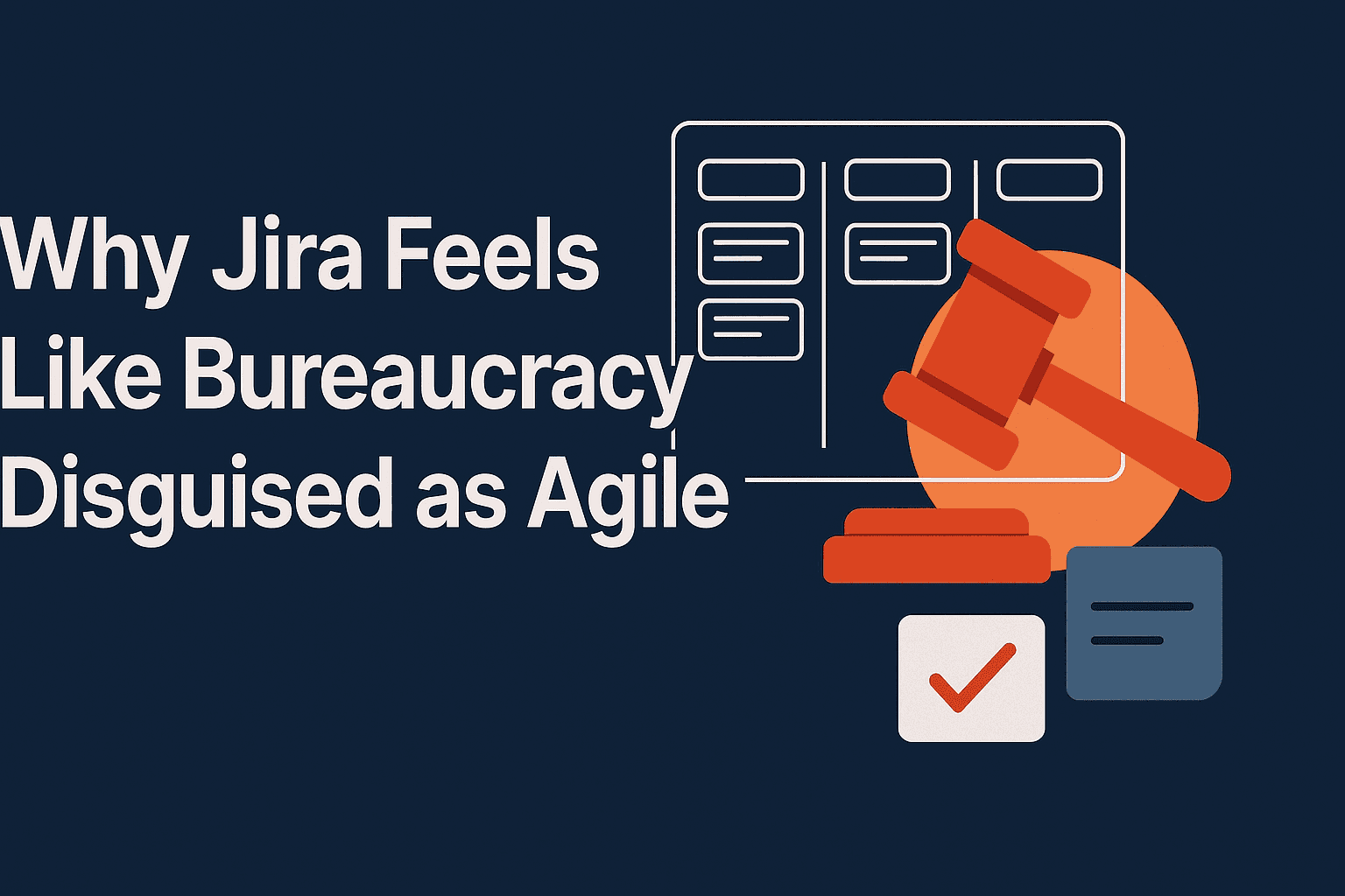 Why Jira Feels Like Bureaucracy Disguised as Agile